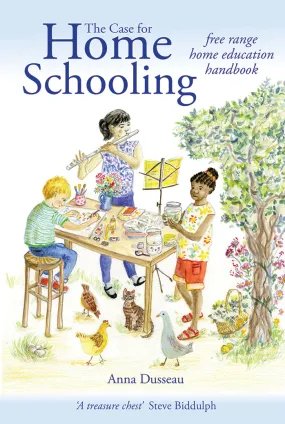 The Case for Home Schooling - free range home education handbook